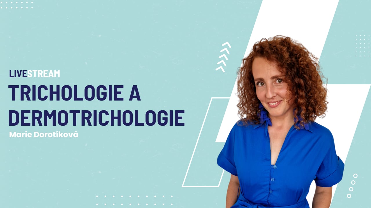 Trichologie a Dermotrichologie – Rozhovor s Marií Dorotíkovou